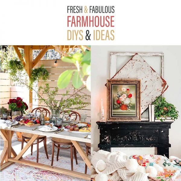 Fabulous and Fresh Farmhouse DIYS and Ideas