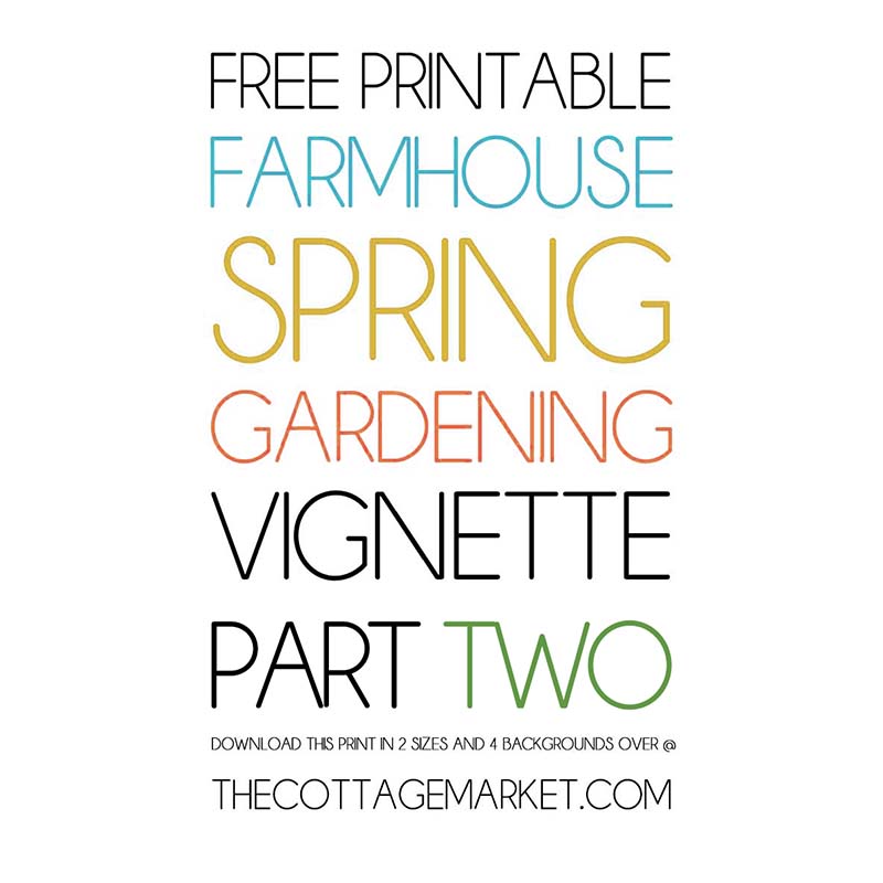 This Free Printable Farmhouse Spring Gardening Vignette Part 2 will add a touch of Freshness and Nature to your space!