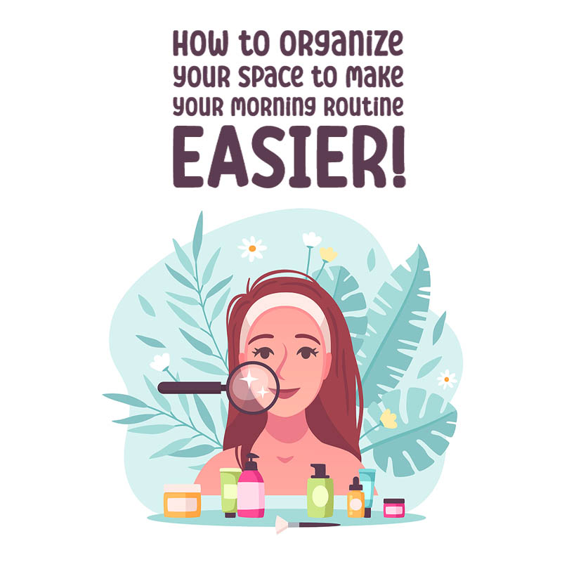 How to Organize Your Space to Make Your Morning Routine Easier
